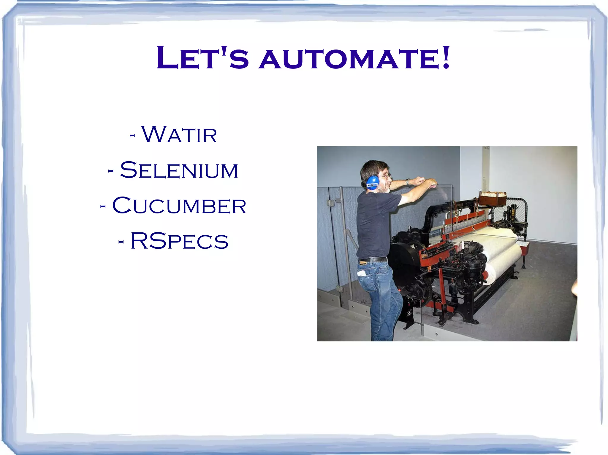 Let's automate! - Watir - Selenium - Cucumber - RSpecs 