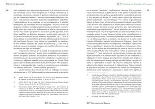 http://www.iep.org.pe


20      sinos emplearon este argumento seguramente en la convicción de que                          con el término “iquichano”, cambiarían su estrategia. Esto se produjo                         21
        era consonante con la visión abrigada por el Estado. Heredero de la                         como consecuencia de su participación en las guerras sostenidas entre
        mentalidad paternalista colonial, el gobierno republicano consideraba                       las distintas facciones políticas que gobernaban y aspiraban a gobernar
        que los campesinos andinos —entonces denominados indígenas, o in-                           el Perú durante esa década. El exitoso apoyo militar que ofrecieron,
        dios— eran criaturas inocentes, fácilmente manipulables y seducibles.                       primero al presidente Luis José Orbegoso (1833-1834) y luego al mariscal
        Cuando hubieron de ser juzgados por su participación en la rebelión                         Andrés de Santa Cruz, jefe de la Confederación Perú-boliviana (1836-
        monarquista, las autoridades políticas encargaron a los jueces evitar “las                  1839), hicieron a los campesinos de Huanta merecedores del reconoci-
        desgracias posibles a los indijenas prisioneros que se tomasen”, recomen-                   miento y elogio por parte de estos gobiernos, que, interesantemente,
        dando penas que, como la del reclutamiento al ejército, persiguieran un                     enarbolaban programas liberales.33 Dichos gobiernos, que tuvieron que
        fin más aleccionador que punitivo; “no así a los que los agavillan, no los                  hacer frente a una serie de hostigamientos por parte de su eterno rival, el
        demas caudillos que deben ser jusgados y sentenciados conforme a la                         cuzqueño general Agustín Gamarra, habían hecho campaña activa en
        ley para escarmiento de los que intentasen segundarlos [sic]”.30 Con la                     Ayacucho para persuadir a los otrora vilipendiados campesinos de Huanta
        misma lógica, el prefecto Domingo Tristán había buscado la intercesión                      y a sus líderes guerrilleros a sumarse a sus huestes en la lucha contra
        del cura Manuel Navarro “para reducir con sagacidad á los mandones                          Gamarra. Habiéndolo logrado, los gobiernos de Orbegoso y Santa Cruz
        de esos errantes indígenas del engaño que padecen [...] y que vean el                       condecoraron públicamente a los campesinos, refiriéndose a ellos como
        modo de pensar con cautela y entregar á los caudillos ultramarinos que                      “bravos iquichanos”; asimismo, les concedieron exoneraciones tribu-
        los seducen en lugar del demonio.31                                                         tarias. Se dice incluso que en su paso por las punas de Iquicha, un día de
                El argumento utilizado por el alcalde de Ccarhuahurán, de haber                     1838, el mariscal Santa Cruz “obsequió un vestido de general a un indio
        sido “víctimas de seducción”, prueba así ser compatible con la lógica y                     Huachaca”.34 Estas muestras de reconocimiento tendrían que haber
        retórica del propio gobierno. Sin alejarnos demasiado en el tiempo o                        dejado una huella en la memoria de los lugareños. De ahí en adelante, y
        interpretación, creo que esta fue la misma actitud que los campesinos de                    adoptando el mismo lenguaje que el gobierno utilizaba para dirigirse a
        Uchuraccay adoptaron cuando fueron interrogados por Vargas Llosa                            ellos, los campesinos de Huanta argüirían que ellos habían “servido a la
        para revelar los detalles de la muerte de los periodistas en 1983; reiteraron               patria” y “defendido a la nación” tal como los campesinos patriotas lo
        entonces su incapacidad para entender y consistentemente reclamaban                         habían hecho durante las guerras de la independencia. Como resultado
        “no sabemos nada más”, “somos hombres ignorantes”.32                                        de esta nueva situación, los campesinos de Huanta no sólo llegarían a
                En el transcurso de la década de 1830, sin embargo, los mismos                      identificarse como “iquichanos”, sino incluso a sentir cierto orgullo en
        solicitantes que en 1831 habían negado con tanta insistencia su asociación
                                                                                                    33.    Cuando digo que Orbegoso y Santa Cruz defendían programas liberales me refiero
        30.    ADAY, JPI, CC, leg. 30, cuad. 596, fol. 37v, Francisco Javier Mariátegui, ministro          a que apoyaron una política de libre comercio en lugar de una política protec-
               de gobierno, al prefecto de Ayacucho, 27 de nov. de 1827.                                   cionista para el Perú y, a nivel social, se inclinaron más que sus opositores (el
                                                                                                           cuzqueño Agustín Gamarra y el limeño Felipe Salaverry) a establecer alianzas
        31.    ADAY, JPI, CC, leg. 30, cuad. 596, fol. 37v, prefecto Domingo Tristán a Manuel              efectivas con los sectores populares. Para entender los aspectos económicos detrás
               Navarro, Huanta, 26 de dic. de 1827 (énfasis mío).                                          de las luchas políticas de la década de 1830, ver Paul Gootenberg, Tejidos, harinas,
        32.    Transcripción inédita del interrogatorio de Vargas Llosa a los comuneros de                 corazones y mentes: el imperialismo de libre comercio en el Perú (Lima, 1989)
               Uchuraccay en febrero de 1983. De forma similar, los campesinos rusos argu-                 y Between Silver and Guano (Princeton, 1989). Para un análisis de la Confe-
               mentaron devoción al zar, y mostraban ingenuidad ante las autoridades mientras              deración Perú-boliviana y su significado ideológico e histórico, ver Cecilia Mén-
               trataban de obtener mayores beneficios de las leyes sobre la abolición de la ser-           dez G., Incas sí, indios no: apuntes para el estudio del nacionalismo criollo en
               vidumbre en la Rusia de mediados del siglo XIX. Véase Daniel Field, Rebels in               el Perú (Lima: IEP, 1995, segunda edición).
               the Name of Tsar (Boston, 1976).                                                     34.    El Debate, 6 de noviembre de 1896.



                                                          IEP/ DOCUMENTO DE TRABAJO                 IEP/ DOCUMENTO DE TRABAJO
 