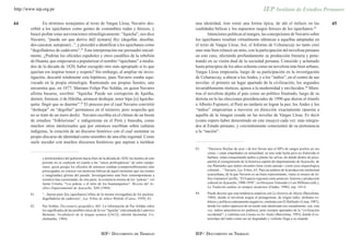 http://www.iep.org.pe


44              En términos semejantes al texto de Vargas Llosa, Navarro des-                        una identidad, éste tomó una forma épica, de ahí el énfasis en las                            45
        cribió a los iquichanos como gentes de costumbres rudas y feroces, y                         cualidades bélicas y los supuestos rasgos feroces de los iquichanos.83
        buscó probar estas aseveraciones etimológicamente. “Iquicha”, nos dice                               Intenciones políticas al margen, las concepciones de Navarro sobre
        Navarro, “puede ser que derive de[l aymara] Ikiy (degollar, desollar,                        los iquichanos resultan virtualmente idénticas a aquellas adoptadas en
        des-cascarar, autopsiar)...”, y procedió a identificar a los iquichanos como                 el texto de Vargas Llosa. Así, el Informe de Uchuraccay no tanto creó
        “degolladores de cadáveres”.81 Esta interpretación me persuadió inicial-                     sino más bien relanzó un mito, con la participación del novelista peruano
        mente. ¿Podrían los oficiales españoles y otros caudillos de la rebelión                     en este caso, afectando profundamente su producción literaria y pene-
        de Huanta, que empezaron a popularizar el nombre “iquichano” a media-                        trando en su visión dual de la sociedad peruana. Conocido y aclamado
        dos de la década de 1820, haber escogido otro más apropiado si lo que                        hasta principios de los años ochenta como un novelista más bien urbano,
        querían era inspirar temor y respeto? Sin embargo, al ampliar mi inves-                      Vargas Llosa empezaría, luego de su participación en la investigación
        tigación, descarté totalmente esta hipótesis, pues Navarro estaba equi-                      de Uchuraccay, a ubicar a los Andes, y a los “indios”, en el centro de sus
        vocado en la propia etimología. Rastreando sus propias fuentes, uno                          novelas: el primero un lugar apartado de la civilización; los segundos
        encuentra que, en 1877, Mariano Felipe Paz Soldán, en quien Navarro                          invariablemente rústicos, ajenos a la modernidad y envilecidos.84 Mien-
        afirma basarse, escribió: “Iquicha: Puede ser corrupción de Iquitha,                         tras el novelista dejaba el país como un político frustrado, luego de su
        dormir, fornicar, ó de Hikitha, arrancar deshojar, tener hipo [o] Iquichu-                   derrota en la las elecciones presidenciales de 1990 que dieron el triunfo
        quita: fingir que se duerme”.82 El proceso por el cual Navarro convirtió                     a Alberto Fujimori, el Perú no tardaría en lograr la paz; los Andes y los
        “deshojar” en “degollar” permanece en el misterio, pero sospecho que                         “indios” empezarían a moverse en dirección exactamente opuesta a
        no se trató de un mero desliz. Navarro escribía en el clímax de un boom                      aquélla de la imagen creada en las novelas de Vargas Llosa. Es decir
        de estudios “folkloristas” e indigenistas en el Perú y buscaba, como                         (como espero haber demostrado en este ensayo) cada vez más integra-
        muchos otros intelectuales que por entonces escribían sobre culturas                         dos al Estado peruano, y crecientemente conscientes de su pertenencia
        indígenas, la creación de un discurso histórico con el cual sustentar su                     a la “nación”.
        propio discurso de identidad como miembro de una elite regional. Como
        suele suceder con muchos discursos históricos que aspiran a moldear
                                                                                                     83.    “Heroicos Ikichas de ayer i de hoi llevan aún el 80% de sangre pockra en sus
                                                                                                            venas, i estan empeñados en actualidad, en una ruda lucha pero no fratricida ni
               y prefecturales) del gobierno hacia fines de la década de 1820, las fuentes de este          barbara: estan conquistando palmo a plamo las selvas, de donde dentro de poco,
               periodo no se explayan en cuanto a las “raíces prehispánicas” de estos campe-                partirá el resurgimiento de la historica capital del departamento de Ayacucho, de
               sinos, quizá porque los oficiales de entonces estaban (comprensiblemente) más                esa Wamanka que tantos encantos tiene como paisaje i como joya arqueologica
               preocupados en conocer sus destrezas bélicas de aquel momento que sus (reales                colonial....” Navarro, Las Tribus, 63. Para un análisis de la producción intelectual
               o imaginadas) glorias del pasado. Investigaciones más bien contemporáneas a                  ayacuchana, de la que Navarro es un buen representante, véase el ensayo de Je-
               nosotros han cuestionado, de otra parte, la existencia misma de los “pokras”: ver            frey Gamarra Carrillo, “El Espacio regional como pretexto: historia y producción
               Jaime Urrutia, “Los pokras o el mito de los huamanguinos”, Revista del Ar-                   cultural en Ayacucho, 1900-1950”, en Hiroyasu Tomoeda y Luis Millones (eds.),
               chivo Departamental de Ayacucho, XIII (1984).                                                La Tradición andina en tiempos modernos (Osaka, 1996), esp. 141-6.

        81.    “...fueron pues [los iquichanos] tribus de la misma envergadura de los pockras:       84.    Puede decirse que esta tendencia empieza con La historia de Mayta (Barcelona,
               degolladores de cadáveres”, Las Tribus de Ankcu Wallokc (Cuzco, 1939), 63.                   1984), donde el novelista asigna al protagonista, de origen indio, atributos es-
                                                                                                            téticos y políticos enteramente negativos; continúa con El Hablador (Lima, 1987),
        82.    Paz Soldán, Diccionario geográfico, 465. La información de Paz Soldán sobre                  donde los indios aparecen de un modo más idealizado (no casualmente, son, esta
               los significados de las posibles raíces de la voz “Iquicha” está tomada de Ludovico          vez, indios amazónicos-no andinos), pero siempre apartados de la “civilización
               Bertonio, Vocabulario de la lengua aymara ([1612]; edición facsimilar, Co-                   occidental”; y culmina con Lituma en los Andes (Barcelona, 1993), donde el es-
               chabamba, 1984).                                                                             tereotipo del indio como un ser degradado y violento llega a su cúspide.



                                                          IEP/ DOCUMENTO DE TRABAJO                  IEP/ DOCUMENTO DE TRABAJO
 