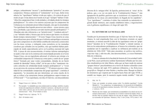 http://www.iep.org.pe


10      antiguo, culturalmente “arcaico” y profundamente “primitivo” en estos                     directos de la ‘antigua tribu’ de Iquicha, perteneciente al ‘reino’ de los                11
        campesinos. Destaca asimismo el “aislamiento” en el que, dicho texto                      pokras, que, a su vez era parte de la ‘Confederación Chanca’,14 una
        aducía, los “iquichanos” habían vivido por siglos, y la certeza de que el                 agrupación de pueblos guerreros que se resistieron a la expansión im-
        modo en que vivían ahora era el modo en el que “siempre” habían vivido:                   perialista de los incas con anterioridad a la llegada de los españoles”.
        “ellos [los campesinos] han vivido aislados y olvidados desde los tiempos                 “Los ‘iquichanos’”, continúa el relato, han sostenido su autonomía re-
        prehispánicos”. Es como si los autores creyeran que los campesinos de                     gional desde entonces, aun cuando entablaron tratos y negociaciones
        Uchuraccay no solamente preservaban el pasado, sino que lo encarnaban:                    con el gobierno republicano a lo largo del siglo XX.
        “los iquichanos han logrado preservar una cultura —acaso arcaica, pero
        rica y profunda y que entronca con todo nuestro pasado prehispánico”.10
        Abundan aún más referencias a su “primitivismo”, “conducta atávica”,                      1.     EL SENTIDO DE LO NO HALLADO
        y sus “métodos rudos y feroces que son los únicos que tienen a su alcance
        desde tiempos inmemoriales”.11 El texto Vargas Llosa incurría en estas                    Guiada por la presentación histórica que el Informe hacía de los iqui-
        generalizaciones pese al hecho de que el informe antropológico reconocía                  chanos, la cual empalmaba bien con la literatura existente en aquel
        que estos campesinos no sólo habían establecido relaciones comerciales                    momento, yo misma suscribí la idea de los iquichanos como un “grupo
        con las áreas vecinas, y trabajado como jornaleros en las montañas                        étnico” heredero de la “Confederación Chanka” e intenté rastrear, si
        cocaleras que colindan con sus pueblos, sino que también habían parti-                    bien no los antecedentes prehispánicos, al menos los coloniales, que me
        cipado de modo especialmente activo en la política nacional del siglo                     ayudarían (así lo esperaba) a explicar su militancia pro-realista en la
        XIX. A pesar de este reconocimiento, el mismo informe antropológico                       rebelión de 1826-1828.15 Sólo para encontrar, en archivo tras archivo,
        no pudo evitar caer en la construcción estereotipada presente en el texto                 viaje tras viaje, y año tras año, una desconcertante, y a veces frustrante,
        Vargas Llosa, con un ingrediente adicional: el esfuerzo por retratar a la                 falta de evidencias.
        comunidad campesina de Uchuraccay como parte y centro de un “grupo                                Como ex-alumna de la facultad de historia de Universidad Católi-
        étnico” formado por unas veinte comunidades, dotadas de un fuerte                         ca de Perú, cuyos profesores estaban fuertemente influidos por los estu-
        sentido de identidad “étnica, tribal”; de las que se dice “mantienen vín-                 dios etnohistóricos de John Murra, sabía que un buen modo de rastrear
        culos estrechos de solidaridad desde tiempos prehispánicos” y “viven                      “grupos étnicos” precolombinos era a través de fuentes coloniales como
        en un universo de creencias tradicionales”.12 “El número preciso e iden-                  Visitas, crónicas del siglo XVI, padrones tributarios, y las Relaciones
        tidad de las comunidades campesinas del grupo iquichano”, continúa el                     geográficas. Hurgué en estas fuentes y muchas otras. Busqué en diarios
        argumento, “se encuentra aún por determinar, así como mucho de lo                         de misioneros que viajaron por la región hacia fines del siglo XVIII, y
        que se refiere a las estructuras étnicas prehispánicas supervivientes en                  estudié sus mapas, pero la ausencia seguía siendo notable.16 Aún así
        el Perú rural”.13 “Los iquichanos, nos dice El Informe, son descendientes
                                                                                                  14.    Ibid., 46, 74.
        10.   Vargas Llosa et al., Informe, 35/36.                                                15.    Véase, por ejemplo, mi primer ensayo sobre “la rebelión iquichana”: Cecilia
                                                                                                         Méndez G., “Los campesinos, la independencia y la iniciación de la República:
        11.   Por ejemplo: “es indudable que esta conducta atávica explique, también, en parte,
                                                                                                         el caso de los iquichanos realistas, Ayacucho, 1825-1828” en Urbano (ed.), Poder
              la decisión iquichana de combatir a Sendero Luminoso, y de hacerlo con los mé-
                                                                                                         y violencia, 165-8.
              todos rudos y feroces que son los únicos que tienen a su alcance desde tiempos
              inmemoriales”. Ibid., 39 (el énfasis es mío).                                       16.    Muchos de estos mapas, que normalmente acompañaban a los diarios de los mi-
                                                                                                         sioneros franciscanos, se encuentran en el Archivo General de Indias (AGI), en
        12.   Vargas Llosa et al., Informe, 74, 73.
                                                                                                         Sevilla. Para un ejemplo impreso de este tipo de mapas, véase Dionisio Ortiz,
        13.   Ibid., 44 (énfasis mío)                                                                    Las montañas del Apurímac, Mantaro y Ene, 2 vols. (Lima, 1975), tomo I, 144-



                                                        IEP/ DOCUMENTO DE TRABAJO                 IEP/ DOCUMENTO DE TRABAJO
 