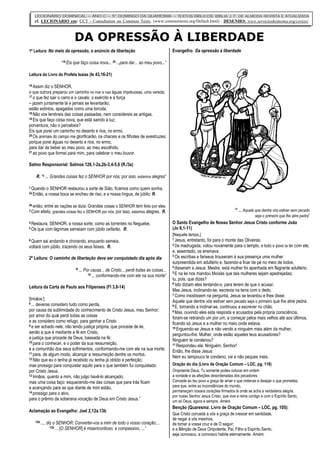 DA OPRESSÃO À LIBERDADE
LECIONÁRIO DOMINICAL – ANO C – 5° DOMINGO DA QUARESMA – TEXTOS BÍBLICOS: BÍBLIA J. F. DE ALMEIDA REVISTA E ATUALIZADA
cf. LECIONÁRIO em: CCT - Consultation on Common Texts, (www.commontexts.org/Default.html) - DESENHO: www.servicioskoinonia.org/cerezo/
1ª Leitura: No meio da opressão, o anúncio da libertação
“19 Eis que faço coisa nova... 20 ...para dar... ao meu povo...”
Leitura do Livro do Profeta Isaías (Is 43,16-21)
16 Assim diz o SENHOR,
o que outrora preparou um caminho no mar e nas águas impetuosas, uma vereda;
17 o que fez sair o carro e o cavalo, o exército e a força
– jazem juntamente lá e jamais se levantarão;
estão extintos, apagados como uma torcida.
18 Não vos lembreis das coisas passadas, nem considereis as antigas.
19 Eis que faço coisa nova, que está saindo à luz;
porventura, não o percebeis?
Eis que porei um caminho no deserto e rios, no ermo.
20 Os animais do campo me glorificarão, os chacais e os filhotes de avestruzes;
porque porei águas no deserto e rios, no ermo,
para dar de beber ao meu povo, ao meu escolhido,
21 ao povo que formei para mim, para celebrar o meu louvor.
Salmo Responsorial: Salmos 126,1-2a,2b-3,4-5,6 (R./3a)
R. “3 ... Grandes coisas fez o SENHOR por nós; por isso, estamos alegres”
1 Quando o SENHOR restaurou a sorte de Sião, ficamos como quem sonha.
2a Então, a nossa boca se encheu de riso, e a nossa língua, de júbilo; R.
2b então, entre as nações se dizia: Grandes coisas o SENHOR tem feito por eles.
3 Com efeito, grandes coisas fez o SENHOR por nós; por isso, estamos alegres. R.
4 Restaura, SENHOR, a nossa sorte, como as torrentes no Neguebe.
5 Os que com lágrimas semeiam com júbilo ceifarão. R.
6 Quem sai andando e chorando, enquanto semeia,
voltará com júbilo, trazendo os seus feixes. R.
2ª Leitura: O caminho de libertação deve ser conquistado dia após dia
“8 ... Por causa... de Cristo... perdi todas as coisas...
10 ... conformando-me com ele na sua morte”
Leitura da Carta de Paulo aos Filipenses (Fl 3,8-14)
[Irmãos:]
8 ... deveras considero tudo como perda,
por causa da sublimidade do conhecimento de Cristo Jesus, meu Senhor;
por amor do qual perdi todas as coisas
e as considero como refugo, para ganhar a Cristo
9 e ser achado nele, não tendo justiça própria, que procede de lei,
senão a que é mediante a fé em Cristo,
a justiça que procede de Deus, baseada na fé;
10 para o conhecer, e o poder da sua ressurreição,
e a comunhão dos seus sofrimentos, conformando-me com ele na sua morte;
11 para, de algum modo, alcançar a ressurreição dentre os mortos.
12 Não que eu o tenha já recebido ou tenha já obtido a perfeição;
mas prossigo para conquistar aquilo para o que também fui conquistado
por Cristo Jesus.
13 Irmãos, quanto a mim, não julgo havê-lo alcançado;
mas uma coisa faço: esquecendo-me das coisas que para trás ficam
e avançando para as que diante de mim estão,
14 prossigo para o alvo,
para o prêmio da soberana vocação de Deus em Cristo Jesus.”
Aclamação ao Evangelho: Joel 2,12a.13b
12b ..., diz o SENHOR: Convertei-vos a mim de todo o vosso coração;...
13b ... [O SENHOR] é misericordioso, e compassivo, ...”
Evangelho: Da opressão à liberdade
“7 ... Aquele que dentre vós estiver sem pecado
seja o primeiro que lhe atire pedra”
O Santo Evangelho de Nosso Senhor Jesus Cristo conforme João
(Jo 8,1-11)
[Naquele tempo,]
1 Jesus, entretanto, foi para o monte das Oliveiras.
2 De madrugada, voltou novamente para o templo, e todo o povo ia ter com ele;
e, assentado, os ensinava.
3 Os escribas e fariseus trouxeram à sua presença uma mulher
surpreendida em adultério e, fazendo-a ficar de pé no meio de todos,
4 disseram a Jesus: Mestre, esta mulher foi apanhada em flagrante adultério.
5 E na lei nos mandou Moisés que tais mulheres sejam apedrejadas;
tu, pois, que dizes?
6 Isto diziam eles tentando-o, para terem de que o acusar.
Mas Jesus, inclinando-se, escrevia na terra com o dedo.
7 Como insistissem na pergunta, Jesus se levantou e lhes disse:
Aquele que dentre vós estiver sem pecado seja o primeiro que lhe atire pedra.
8 E, tornando a inclinar-se, continuou a escrever no chão.
9 Mas, ouvindo eles esta resposta e acusados pela própria consciência,
foram-se retirando um por um, a começar pelos mais velhos até aos últimos,
ficando só Jesus e a mulher no meio onde estava.
10 Erguendo-se Jesus e não vendo a ninguém mais além da mulher,
perguntou-lhe: Mulher, onde estão aqueles teus acusadores?
Ninguém te condenou?
11 Respondeu ela: Ninguém, Senhor!
Então, lhe disse Jesus:
Nem eu tampouco te condeno; vai e não peques mais.
Oração do dia (Livro de Oração Comum – LOC, pg. 118)
Onipotente Deus, Tu somente podes colocar em ordem
a vontade e as afeições desordenadas dos pecadores.
Concede ao teu povo a graça de amar o que ordenas e desejar o que prometes;
para que, entre as inconstâncias do mundo,
permaneçam nossos corações firmados lá onde se acha a verdadeira alegria,
por nosso Senhor Jesus Cristo, que vive e reina contigo e com o Espírito Santo,
um só Deus, agora e sempre. Amém.
Benção (Quaresma: Livro de Oração Comum – LOC, pg. 105):
Que Cristo conceda a vós a graça de crescer em santidade,
de negar a vós mesmos,
de tomar a vossa cruz e de O seguir;
e a Bênção de Deus Onipotente, Pai, Filho e Espírito Santo,
seja convosco, e convosco habite eternamente. Amém.
 