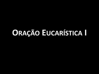 Oração Eucarística I