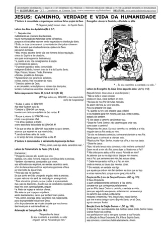 JESUS: CAMINHO, VERDADE E VIDA DA HUMANIDADE
LECIONÁRIO DOMINICAL – ANO A – 5° DOMINGO DA PÁSCOA – TEXTOS BÍBLICOS: BÍBLIA J. F. DE ALMEIDA REVISTA E ATUALIZADA
cf. LECIONÁRIO em: CCT - Consultation on Common Texts, (www.commontexts.org/Default.html) - DESENHO: www.servicioskoinonia.org/cerezo/
1ª Leitura: A comunidade se organiza para continuar fiel ao projeto de Deus
5b Elegeram [sete], homem cheio... do Espírito Santo,
Leitura dos Atos dos Apóstolos (At 6, 1-7)
1 ... Naqueles dias,
multiplicando-se o número dos discípulos,
houve murmuração dos helenistas contra os hebreus,
porque as viúvas deles estavam sendo esquecidas na distribuição diária.
2 Então, os doze convocaram a comunidade dos discípulos e disseram:
Não é razoável que nós abandonemos a palavra de Deus
para servir às mesas.
3 Mas, irmãos, escolhei dentre vós sete homens de boa reputação,
cheios do Espírito e de sabedoria,
aos quais encarregaremos deste serviço;
4 e, quanto a nós, nos consagraremos à oração
e ao ministério da palavra.
5 O parecer agradou a toda a comunidade;
e elegeram Estêvão, homem cheio de fé e do Espírito Santo,
Filipe, Prócoro, Nicanor, Timão, Pármenas
e Nicolau, prosélito de Antioquia.
6 Apresentaram-nos perante os apóstolos,
e estes, orando, lhes impuseram as mãos.
7 Crescia a palavra de Deus,
e, em Jerusalém, se multiplicava o número dos discípulos;
também muitíssimos sacerdotes obedeciam à fé.
Salmo responsorial: Salmo 33,1-2.4-5.18-19 (R/. 22)
R 22 Seja sobre nós, SENHOR, a tua misericórdia,
como de ti esperamos!
1 Exultai, ó justos, no SENHOR!
Aos retos fica bem louvá-lo.
2 Celebrai o SENHOR com harpa,
louvai-o com cânticos no saltério de dez cordas. R
4 Porque a palavra do SENHOR é reta,
e todo o seu proceder é fiel.
5 Ele ama a justiça e o direito;
a terra está cheia da bondade do SENHOR. R
18 Eis que os olhos do SENHOR estão sobre os que o temem,
sobre os que esperam na sua misericórdia,
19 para livrar-lhes a alma da morte,
e, no tempo da fome, conservar-lhes a vida. R
2ª Leitura: A comunidade é o sacramento da presença de Deus
“9a Vós, porém, sois raça eleita, sacerdócio real...”
Leitura da Primeira Carta de Pedro (1Pd 2, 4-9)
[Caríssimos:]
4 Chegando-vos para ele, a pedra que vive,
rejeitada, sim, pelos homens, mas para com Deus eleita e preciosa,
5 também vós mesmos, como pedras que vivem,
sois edificados casa espiritual para serdes sacerdócio santo,
a fim de oferecerdes sacrifícios espirituais agradáveis a Deus
por intermédio de Jesus Cristo.
6 Pois isso está na Escritura:
Eis que ponho em Sião uma pedra angular, eleita e preciosa;
e quem nela crer não será, de modo algum, envergonhado.
7 Para vós outros, portanto, os que credes, é a preciosidade;
mas, para os descrentes, A pedra que os construtores rejeitaram,
essa veio a ser a principal pedra, angular
8 e: Pedra de tropeço e rocha de ofensa.
São estes os que tropeçam na palavra,
sendo desobedientes, para o que também foram postos.
9 Vós, porém, sois raça eleita, sacerdócio real, nação santa,
povo de propriedade exclusiva de Deus,
a fim de proclamardes as virtudes daquele que vos chamou
das trevas para a sua maravilhosa luz;
Aclamação ao Evangelho (Jo 14,6)
“Respondeu-lhe Jesus:
Eu sou o caminho, e a verdade, e a vida;
ninguém vem ao Pai senão por mim.”
Evangelho: Jesus é o Caminho, a Verdade e a Vida
“6 ... Eu sou o caminho, e a verdade, e a vida...”
Leitura do Evangelho de Jesus Cristo segundo João: (Jo 14, 1-12)
[Naquele tempo, disse Jesus a seus discípulos:]
1 Não se turbe o vosso coração;
credes em Deus, crede também em mim.
2 Na casa de meu Pai há muitas moradas.
Se assim não fora, eu vo-lo teria dito.
Pois vou preparar-vos lugar.
3 E, quando eu for e vos preparar lugar, voltarei
e vos receberei para mim mesmo, para que, onde eu estou,
estejais vós também.
4 E vós sabeis o caminho para onde eu vou.
5 Disse-lhe Tomé: Senhor, não sabemos para onde vais;
como saber o caminho?
6 Respondeu-lhe Jesus: Eu sou o caminho, e a verdade, e a vida;
ninguém vem ao Pai senão por mim.
7 Se vós me tivésseis conhecido, conheceríeis também a meu Pai.
Desde agora o conheceis e o tendes visto.
8 Replicou-lhe Filipe: Senhor, mostra-nos o Pai, e isso nos basta.
9 Disse-lhe Jesus:
Filipe, há tanto tempo estou convosco, e não me tens conhecido?
Quem me vê a mim vê o Pai; como dizes tu: Mostra-nos o Pai?
10 Não crês que eu estou no Pai e que o Pai está em mim?
As palavras que eu vos digo não as digo por mim mesmo;
mas o Pai, que permanece em mim, faz as suas obras.
11 Crede-me que estou no Pai, e o Pai, em mim;
crede ao menos por causa das mesmas obras.
12 Em verdade, em verdade vos digo
que aquele que crê em mim fará também as obras que eu faço
e outras maiores fará, porque eu vou para junto do Pai.
Oração do Dia (Livro de Oração Comum – LOC pg. 125)
Ó Deus Onipotente,
a quem verdadeiramente conhecer é a vida eterna;
concede-nos que conheçamos perfeitamente
que teu Filho Jesus Cristo é o caminho, a verdade e a vida;
para que, seguindo seus passos, andemos com perseverança
no caminho que conduz à vida eterna;
mediante o mesmo teu Filho Jesus Cristo, nosso Senhor,
que vive e reina contigo e com o Espírito Santo, um só Deus,
agora e sempre. Amém.
Benção (Livro de Oração Comum – LOC, pg. 106):
O Deus da Paz, que ressuscitou dos mortos a Jesus Cristo, Senhor nosso,
Grande Pastor das ovelhas,
vos aperfeiçoe em todo o bem para fazerdes a sua Vontade;
e a Bênção de Deus Onipotente, Pai, Filho e Espírito Santo,
seja convosco, e convosco habite eternamente. Amém.
 