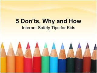 5 Don’ts, Why and How Internet Safety Tips for Kids 