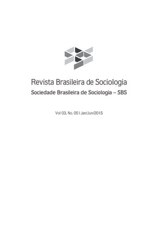Revista Brasileira de Sociologia
Sociedade Brasileira de Sociologia – SBS
Vol 03, No. 05 | Jan/Jun/2015
 