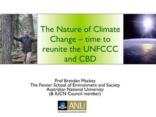 The Nature of Climate Change – time to reunite the UNFCCC and CBD ,[object Object],[object Object],[object Object],[object Object]