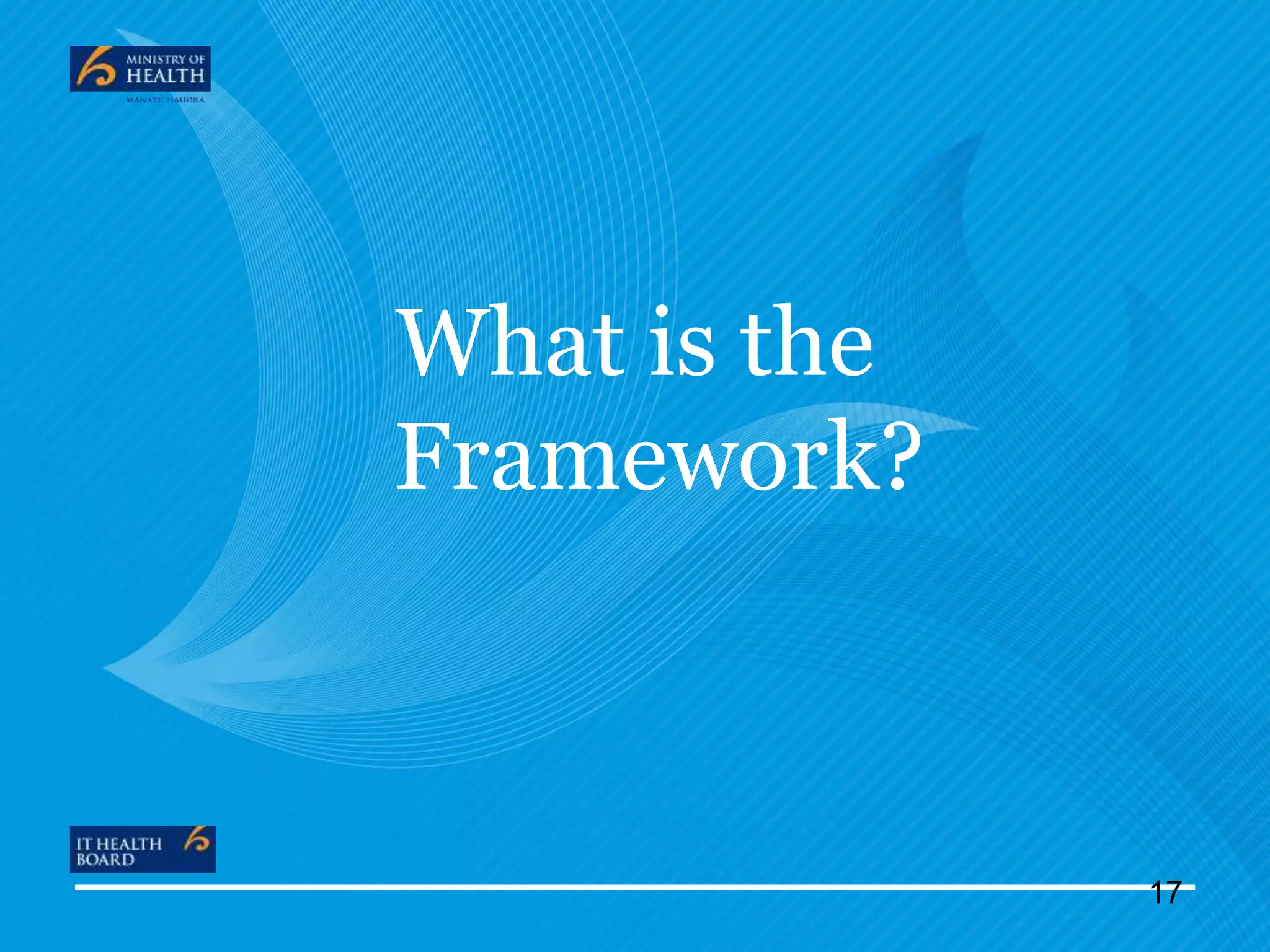 What is the
Framework?
17
 