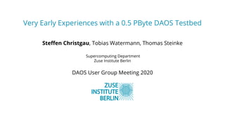 Very Early Experiences with a 0.5 PByte DAOS Testbed
Steﬀen Christgau, Tobias Watermann, Thomas Steinke
Supercomputing Department
Zuse Institute Berlin
DAOS User Group Meeting 2020
 