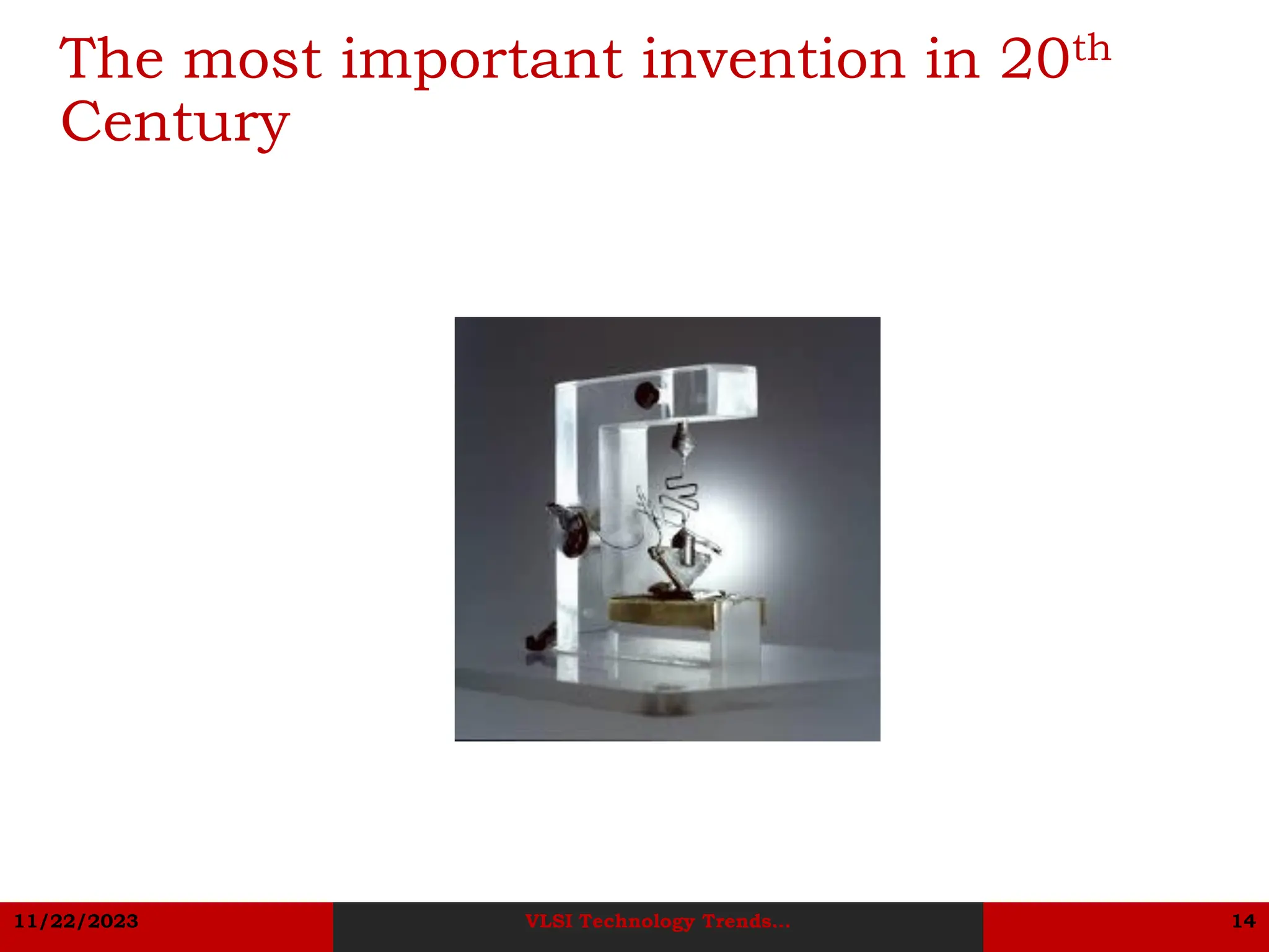 11/22/2023 VLSI Technology Trends... 14
The most important invention in 20th
Century
 