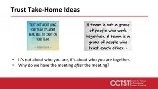 Trust Take-Home Ideas
• It’s not about who you are, it’s about who you are together.
• Why do we have the meeting after the meeting?
 