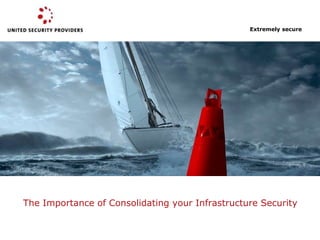 The Importance of Consolidating your Infrastructure Security
Extremely secure
 