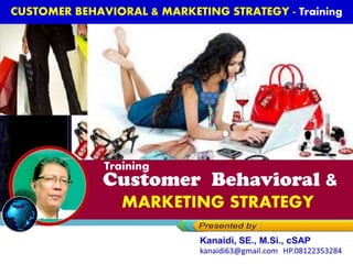 https://www.slideshare.net/KenKanaidi/trainin
g-customer-behavioral-marketing-strategy
Customer Behavioral &
MARKETING STRATEGY
CUSTOMER BEHAVIORAL & MARKETING STRATEGY - Training
Training
 