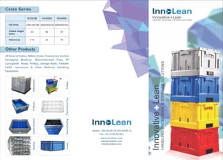 ThermoformTray
sales@innolean.com
info@innolean.com
Crate Series
Other Products
All Series of Crates, Pallets, Crates Accessories, Custom
Packaging Material, Thermoformed Trays, PP
Corrugated Boxes, Trolleys, Storage Racks, Foldable
Pallet Containers & other Material Handling
Equipment.
Mobile : 850 60200 69, 850 60200 52
 
