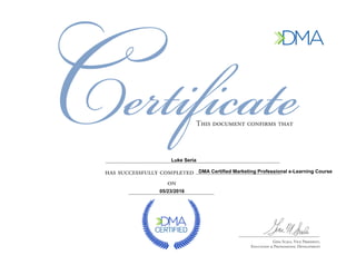 Luke Seria
DMA Certified Marketing Professional e-Learning Course
05/23/2016
 