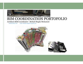 BIM COORDINATION PORTOFOLIO
Architect BIM Coordinator : Mohab Magdy Mohamed
M:0097430327104 Email: Mohab.magdy87@gmail.com
 