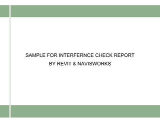 SAMPLE FOR INTERFERNCE CHECK REPORT
BY REVIT & NAVISWORKS
 