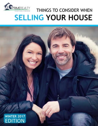 THINGS TO CONSIDER WHEN
SELLING YOUR HOUSE
WINTER 2017
EDITION	
  
 