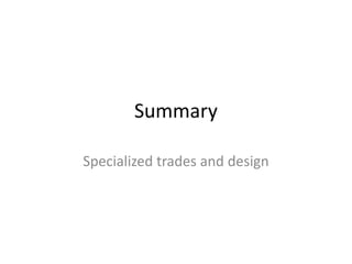 Summary
Specialized trades and design
 