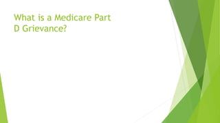 What is a Medicare Part
D Grievance?
 
