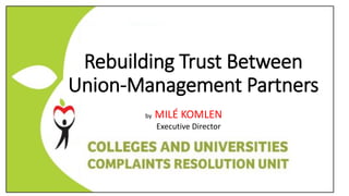 Rebuilding Trust Between
Union-Management Partners
by MILÉ KOMLEN
Executive Director
 