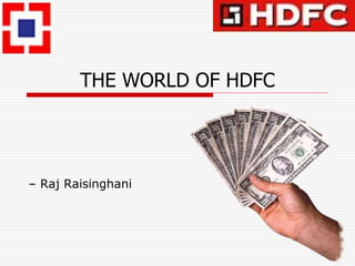 THE WORLD OF HDFC
– Raj Raisinghani
 
