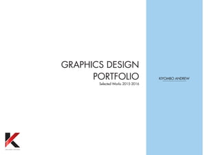 KIYOMBO ANDREW
Selected Works 2015-2016
GRAPHICS DESIGN
PORTFOLIO
 
