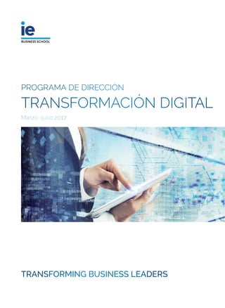 Marzo-Julio 2017
PROGRAMA DE DIRECCIÓN
TRANSFORMACIÓN DIGITAL
TRANSFORMING BUSINESS LEADERS
 