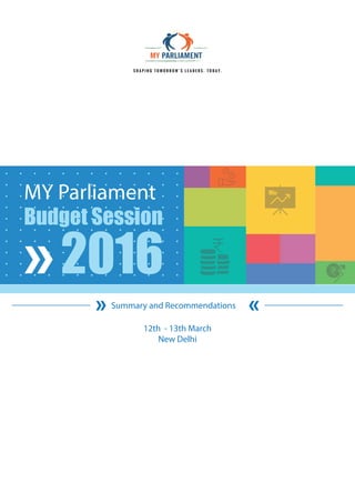Summary and Recommendations
12th - 13th March
New Delhi
MY Parliament
Budget Session
2016
 