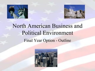 North American Business and Political Environment Final Year Option - Outline 