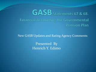 New GASB Updates and Rating Agency Comments
Presented By
Henrich Y. Edimo
 