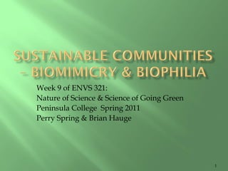 Week 9 of ENVS 321:
Nature of Science & Science of Going Green
Peninsula College Spring 2011
Perry Spring & Brian Hauge
1
 