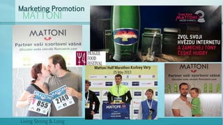 MATTONI
Marketing Promotion
Living Strong & Long
 