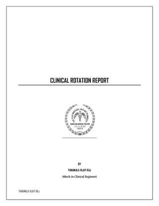 YANAMALA VIJAY RAJ
CLINICAL ROTATION REPORT
BY
YANAMALA VIJAY RAJ
Mtech in Clinical Engineeri
 