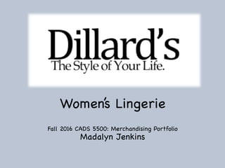 Women’s Lingerie
Fall 2016 CADS 5500: Merchandising Portfolio
Madalyn Jenkins

 