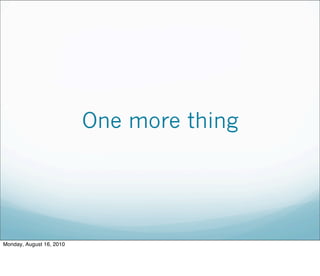 One more thing
Monday, August 16, 2010
 