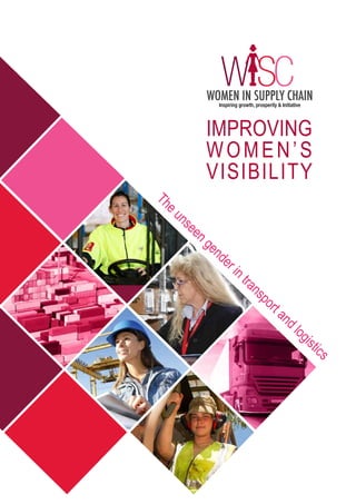 IMPROVING
WOMEN’S
VISIBILITY
WOMEN IN SUPPLY CHAIN
Inspiring growth, prosperity & Initiative
WISC
The unseen gender in transport and logistics
 