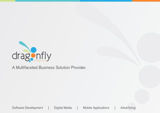 A Multifaceted Business Solution Provider.
Software Development | Digital Media | Mobile Applications | Advertising
 