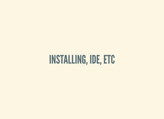 INSTALLING, IDE, ETC
 