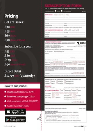 Tutorial
raspberrypi.org/magpi 21March 2016
RETURNTHISFORMTO:
MagPiMagazine Subscriptions, Select Publisher Services Ltd, PO Box 6337,
Bournemouth BH1 9EH
Please tick this box if you DO NOT want to receive any other information
from Select Publisher Services Ltd.
Please tick this box if you DO NOT want to receive any other information
from other companies.
Please tick this box if you DO NOT want to subscribe to The MagPi newsletter.
This subscription is:	 nFor me n A gift for someone*
YOUR DETAILS Mr n Mrs n Miss n Ms n
First name ............................................ Surname ........................................................
Address ........................................................................................................................
....................................................................................................................................
Postcode ............................................... Email .............................................................
Daytime phone ..................................... Mobile ............................................................
*If giving The MagPi as a gift, please complete both your own details (above) and the recipient’s (below).
GIFT RECIPIENT’S DETAILS ONLY Mr n Mrs n Miss n Ms n
First name ............................................ Surname ........................................................
Address ........................................................................................................................
Postcode .................................................... Email ..................................................................
SUBSCRIPTION FORM
YES! I’d like to subscribe to The MagPi magazine  save money
PAYMENT OPTIONS
1 DIRECT DEBIT PAYMENT £12.99 every 3 issues (UK only)
InstructiontoyourbankorbuildingsocietytopaybyDirectDebit
Please fill in the form and send to:
The MagPi, Select Publisher Services Ltd,
PO Box 6337, Bournemouth BH1 9EH
Name and full postal address of your bank or building society:
To: The Manager Bank/building society .......................................................................
Address ...........................................................................................................................
........................................................................................................................................
..................................................................................... Postcode ....................................
Name(s) of account holder(s) ............................................................................................
Branch sort code n n n n n n Account number n n n n n n n n
Reference n n n n n n n n n n n n n n n n n (Official use only)
Instruction to your bank or building society
Please pay Select Publisher Services Ltd Direct Debits from the account detailed in this instruction
subject to the safeguards assured by the Direct Debit Guarantee. I understand that this instruction
may remain with Select Publisher Services Ltd and, if so, details will be passed electronically to my
bank/building society.
Signature ..................................................................... Date n n/n n/n n
Banks and building societies may not accept Direct Debit instructions for some types of account.
SUBSCRIPTION PRICING WHEN PAYING BY CHEQUE OR CREDIT/DEBIT CARD
6 ISSUES 	 nUK £30 	nEurope £45 	nRest of world £50
12 ISSUES 	nUK £55 	nEurope £80 	nRest of world £90
2 CHEQUE
I enclose a cheque for ............................... (made payable to Select Publisher Services Ltd)
3 CREDIT/DEBIT CARD nVisa nMasterCard nMaestro nSwitch
Card number	 n n n n n n n n n n n n n n n n
Expiry date	 n n n n	 Valid from n n n n (if shown)
Issue number	 n n (if shown)	 Security number n n n
		 (last 3 digits on the back of the card)
Signature ..................................................................... Date n n/n n/n n
I would like my subscription to begin from issue ............................................ (month + year)
Service user number 8 3 8 7 7 3
Mag#43
Pricing
Get six issues:
£30 (UK)
£45 (EU)
$69 (USA)
£50 (Rest of World)
Subscribe for a year:
£55 (UK)
£80 (EU)
$129 (USA)
£90 (Rest of World)
Direct Debit
£12.99 (UK) (quarterly)
How to subscribe:
	 magpi.cc/Subs1 (UK / ROW)
	 imsnews.com/magpi (USA)
	 Call +44(0)1202 586848 (UK/ROW)
	 Call 800 428 3003 (USA)
 