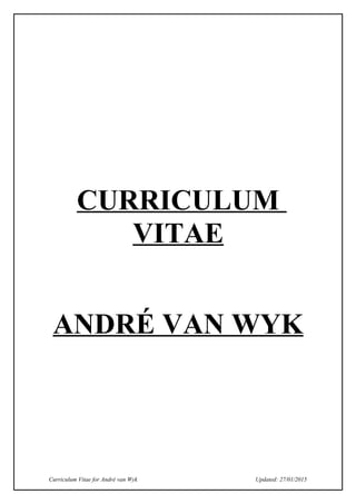 CURRICULUM
VITAE
ANDRÉ VAN WYK
Curriculum Vitae for André van Wyk Updated: 27/01/2015
 