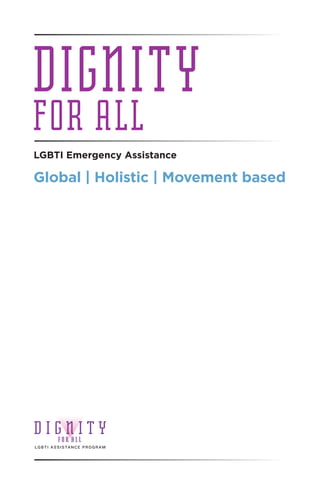 DIGNITY
FOR ALL
Global | Holistic | Movement based
LGBTI Emergency Assistance
 