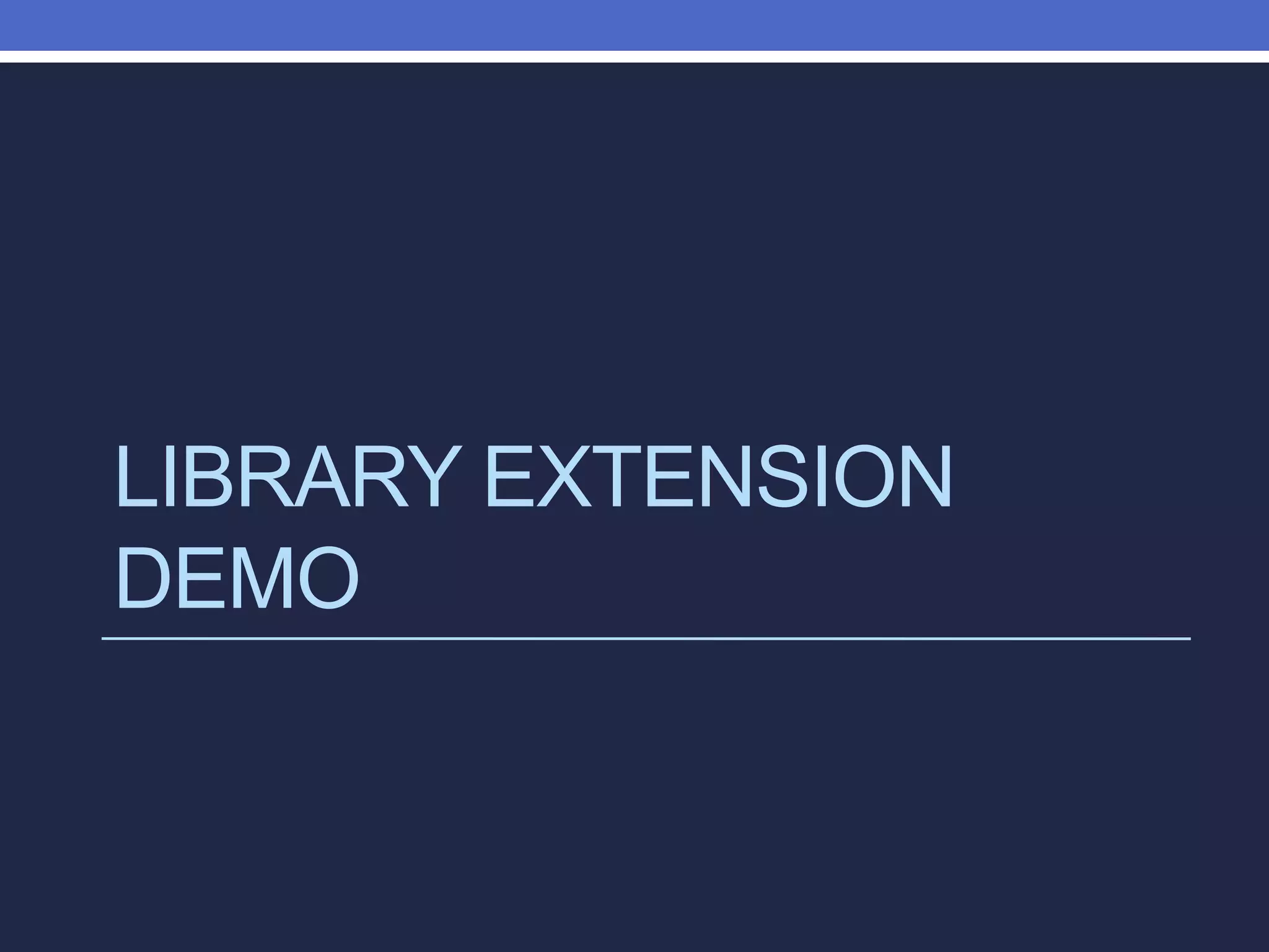 LIBRARY EXTENSION
DEMO
 