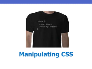 Manipulating CSS
 