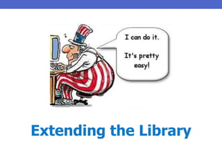 Extending the Library
 