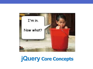 jQuery Core Concepts
 