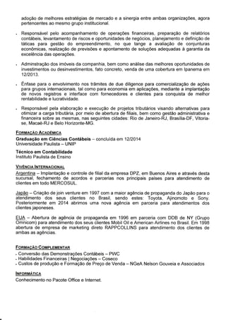 PROJETOS DE IMPACTO NO BRASIL
Japão – Criação de join venture em 1997 com a maior agência de propaganda do Japão para o
atendimento dos seus clientes no Brasil, sendo estes: Toyota, Ajinomoto e Sony. Posteriormente
em 2014 abrimos uma nova agência em parceria para atendimentos dos clientes japoneses.
EUA – Abertura de agência de propaganda em 1996 em parceria com DDB de NY (Grupo
Omnicom) para atendimento dos seus clientes Mobil Oil e American Airlines no Brasil. Em 1998
abertura de empresa de marketing direto RAPPCOLLINS para atendimento dos clientes de ambas
as agências.
 