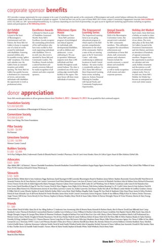 7Stone Belt • touchstone• Spring 2013
donor appreciation
StoneBeltextends appreciationto allour generousdonorsfromOctober1,2012 - January31,2013.Wearegratefulfortheircontinuedsupport.
Foundation Society
$25,000-$49,999
Community Foundationof Bloomington&Monroe County
Cornerstone Society
$10,000-$24,999	
MaryLouOtting;TheDavee Foundation
Pillar Society
$5,000 - $9,999	
PatFreeman
Limestone Society
$2,500 - $4,999
MonroeCounty Council
Builders Society
$1,000 - $2,499
Art&Kay Dahlgren;BettyUnderwood;Charles&RhondaBurch;Crowder’sPharmacy;Don&Carol-AnneHossler;Henry&CeliciaUpper;Stuart&EllenMufson;GlobalGifts
Advocates
$500 - $999
AlanAbbitt;Bill C.& PatriciaC.BrownCharitable Foundation;KennethBrashaber;ExxonMobilFoundation;KappaKappaSigmaSorority,IotaChapter;Edward&PilarLyford-Pike;William&Anne
Pizer;PUSHAmerica;Edward&DonnaWenstrup,Jr.
Stewards
$100 - $499
James& ShirleyAbbitt;Kyle &AmyAnderson;PeggyBachman;SarahBaumgart&BillLozowski;BloomingtonBoardof Realtors;JamesBohrer;StephenBonowski;VictoriaBorrelli;WardBrown&
AmandaDenton;Jim & DanaBurton;CarlaCarson;ConvenientFoodMart;Roland&SusanCote;Jean&DonnaCreek;Lawrence&ElizabethDavidson;John&MelissaDavis;Richard&Rosemary
Dever;DoreenDevitt;John&Adele Edgeworth;Elaine Finnegan;MaureenGahan;DorisGammon;BethGazley&CarlWeinberg;Tom&ShirleyGoodman;LeslieGreen&EdMaxedon;Ken
Gros-Louis;DavidHamilton&Inge M.VanDer Cruysse;David&MaryHiggins;AnneHigley&EricBenson;TrishIerino;IndianaRunningCo.;IUCreditUnion;Jason&AmyJackson;David&
JanetJames;Jillian Kinzie&Jo Throckmorton;Jeremy&AmyKlein;LawrenceCountyArc;KathieLazerwitz;LilaMassa;CharlieMcCalla&TeriBleuel;LoreleiMeeker&GeoffreyGrodner;Donna
RMiller;Rick& LouiseMiracle;Stephen&SandyMoberly;KathieMoh;LornaMoir;MarkMullins;MugdhaNaik;OmegaPhiTau;Mark&StephanieOyler;RyanPitner;Jamie&DebraPrenkert;
Patrick&SusieSchmidt;Gary&JillScott;Richard&Denise Shockley;JamesSims;SouthCentralCommunityActionProgram;Charles&SueStillions;Philip&KimM.Sutton;DeniseThurman;
AngieTiman;Cliff & JoanTravis;Beverly&DonWarren;Stephen&MonicaWeakley;BrianWerth&SusanFailey;Robert&PatriciaWetnight;Wayne&VivianWinston;Marion&MaryYoung;
Anonymous (2)
Friends
$1 - $99
VenusAbbitt;David& KelleyAlani;Jim&SueAlling;KathrynT.Anderson;AnnArmstrong;John&BonnieBaute;Kenneth&BarbaraBeatty;Bert&SharonTerrell;JaneBillyeald;JeanCamp;
Kymberly Carter;Thomas&KimberlyCommerford;BeatriceConklin;Gary&RebeccaCovey;William&MarthaCrites;John&SusanCronkhite;FirstBaptistChurch,BibleStudyClass;John&
MargieFlanagin;Gregory&GeorgiaFlinn;Robert&ShannanFriedman;Douglas&BarbaraFrye;Joel&RetaFrye;GivewithLiberty,LibertyMutualFoundationMatch;Golf Professional,Inc.;
Patricia Graves;NancyHardy;Douglas&PamelaHausmann;Tim&EricaHenke;Mark&LainieHoffman;Robert&JaniceHolt;Ed&PatHren;Billy&DebraHudson;Braden&TashaHudson;
DorothyMKing;Landgraf GroupLLC;DiannaShawna,DarrenLong;Ron&DianaMcGovern;MylaJeanMeadows;KarenMeyer;MikeWestonInsuranceAgencyInc;TeresaAMiller&DanAllen;
Leonard & LouJ.Newman;NSWCCrane;CarolPittman;RonaldAPolus;JerryPrince;CatherineRatcliff;JeanResler;RocRentals;Miriam&LaverneRollison;ChristineRuddick;NancySherfick;
Curtis&JudithSimic;Catherine Simmons;Catherine Smith;David&SarahSmith;WinifredSmith;John&JaquelineStrobel;Norman&NancySullivan;JaneSummitt;Donald&NilaSunday;Hans
&AliceTischler;Kevin &Danielle Todd;DonaldLTurner;Albert&MarieVendel;Stephen&RosalieWhite;ToddWhitlock;Dick&BettyYoder
In Kind Gifts
Stuart & Ellen Mufson
corporate sponsor benefits
2013 provides a unique opportunity for your company to be a part of something truly special, as the community of Bloomington and south central Indiana celebrates the extraordinary
achievements made in the lives of thousands of people we support. To find out how you can be a part of Stone Belt’s 2013 events, contact Community Engagement Associate Jana Lashbrook
at 812-332-2168, ext. 269 / sponsorship@stonebelt.org. As a sponsor, depending on your level of sponsorship, you gain access to significant marketing opportunities including recognition,
tickets and participation at the following events:
Art Exhibit
Openings
Located in the heart
of Bloomington’s
Entertainment and Arts
District, the Stone Belt Art
Gallery is home to exquisite
one-of-a-kind art works
created by individuals
with disabilities. Featuring
seasonal exhibits, plus
bi-monthly evening “gallery
walk” receptions. Two times
each calendar year, the
Gallery hosts an extended
reception and exhibit
opening. The Stone Belt Art
Gallery has quickly become
a destination for community
art lovers, and provides
individuals with disabilities
the opportunity to work as
professional artists.
Excellence Awards
Celebrated in March as part
of Disabilities Awareness
Month, Stone Belt’s
Excellence Awards recognize
the outstanding achivements
of five staff members who
have truly excelled in their
work supporting individuals
with disabilities. Now in
its sixth year, this event is
attended by Stone Belt and
Community Leaders. The
Excellence Awards includes
a catered luncheon and
awards ceremony followed
by media recognition of all
winners and select corporate
sponsors.
Milestones Open
House
The Milestones Clinic
- Stone Belt’s premiere
program of psychological
and clinical supports
for individuals with
developmental disabilities,
as well as children and
adolescents - is now
celebrating its 7th year
in operation. Milestones
supports more than 2,500
individuals and their
families throughout south
central Indiana. The clinic is
considered one of the most
cutting-edge mental health
facilities in the region. This
open house will draw many
individuals of notoriety.
The Empowered
Learning Series
The Empowered Learning
Series is an on-going
educational program in
which experts in the field
provide comprehensive
information to the whole
of the community. Held in
a state-of-the-art meeting
space at the IU Innovation
Center - with video
conferencing to additional
locations in South Central
Indiana - the series reaches
a considerable audience. In
2013, Stone Belt will host
three Empowered Learning
Series events, including
topics in: Autism; Financial
Planning for Families
with Special Needs; and
Community Employment
Opportunities.
Annual Awards
Celebration
Held at the Bloomington
Convention Center, this
annual event is attended
by 500+ community
members. This celebration
recognizes the extraordinary
achievements and
contributions of Stone Belt
clients, staff, community
partners and volunteers.
Features include the
awards ceremony, a catered
dinner and wonderful
entertainment,
as well as media recognition
of all winners and select
corporate sponsors.
Holiday Art Market
Each winter, Stone Belt hosts
a holiday art market to share
extraordinary artistic abilities
of our clients. The event
takes place at the Stone Belt
Art Gallery, located in the
Downtown Entertainment
and Arts District, and draws
an attendance of hundreds
of regional community
members. Shoppers have
the opportunity to purchase
art calendars and note
cards, holiday ornaments
and decorations, as well
as framed and unframed
original works. Now in
its sixth year, Stone Belt’s
Holiday Art Market has
become an anticipated art
event each winter season.
 