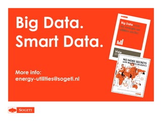 Big Data.
Smart Data.
More info:
energy-utilities@sogeti.nl
 