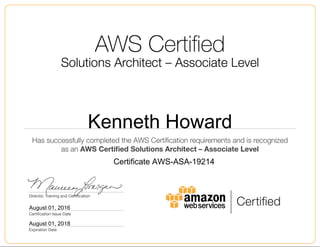 Kenneth Howard
August 01, 2016
Certificate AWS-ASA-19214
August 01, 2018
 