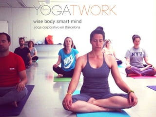YOGATWORK
wise body smart mind
yoga corporativo en Barcelona
 